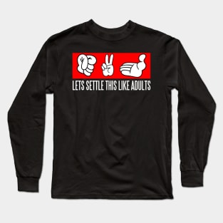 lets settle this like adult rock paper scissor Long Sleeve T-Shirt